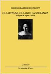 Gli affanni, gli agi e le speranze di Giorgio Bàrberi Squarotti edito da L'Arcolaio