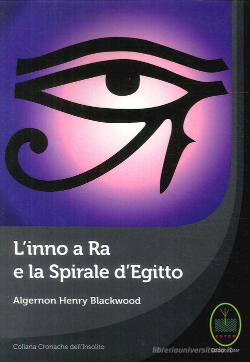 Libro L'inno a Ra e la Spirale d'Egitto di Algernon Blackwood di Ester