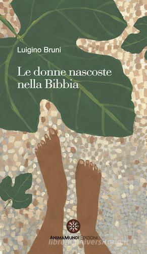 Le donne nascoste nella Bibbia di Luigino Bruni edito da AnimaMundi edizioni