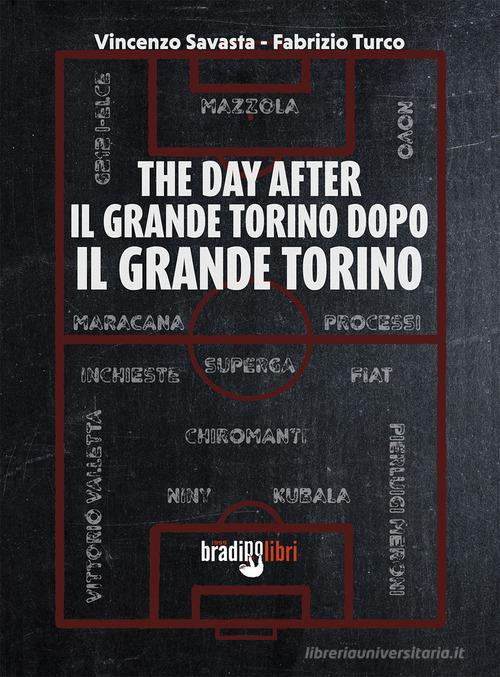 The day after. Il grande Torino dopo il grande Torino di Vincenzo Savasta, Fabrizio Turco edito da Bradipolibri