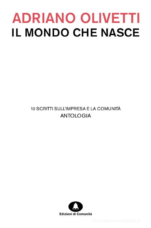Il mondo che nasce. 10 scritti sull'impresa e la comunità di Adriano Olivetti edito da Edizioni di Comunità