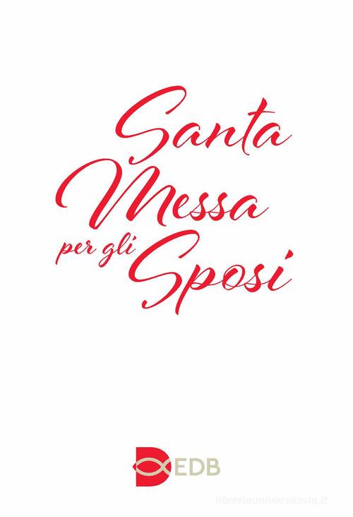 Santa Messa per gli sposi. Nuova edizione con i testi liturgici