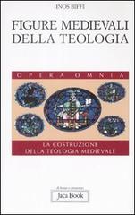 Figure medievali della teologia. La costruzione della teologia medievale vol.3 di Inos Biffi edito da Jaca Book