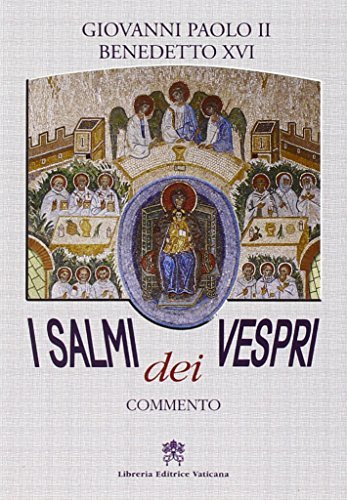 Salmi dei Vespri. Commento. Preghiera della sera con la Chiesa di Giovanni Paolo II, Benedetto XVI (Joseph Ratzinger) edito da Libreria Editrice Vaticana