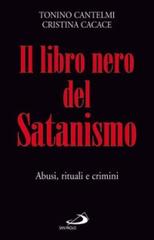 Il libro nero del satanismo. Abusi, rituali e crimini di Tonino Cantelmi, Cristina Cacace edito da San Paolo Edizioni