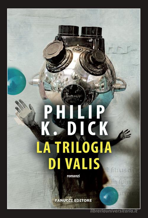 La trilogia di Valis di Philip K. Dick edito da Fanucci