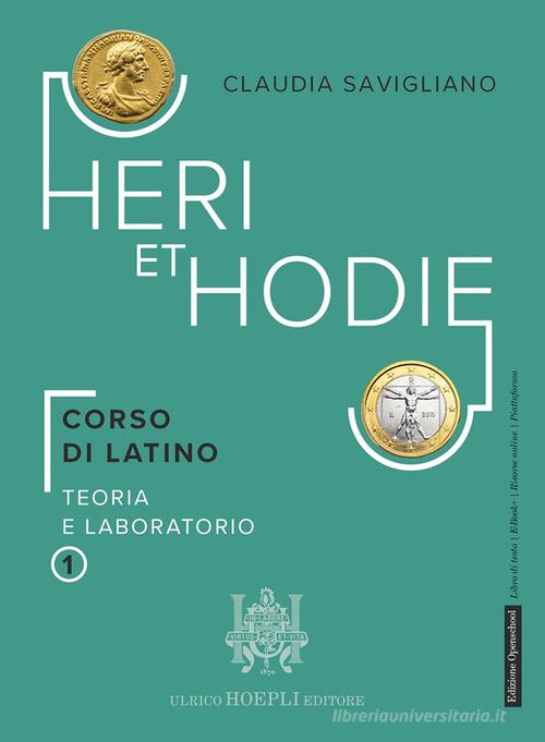 Heri et hodie. Corso di latino. Teoria e laboratorio, Grammatica, Quam celerrime. Per le scuole superiori. Con e-book. Con espansione online di Claudia Savigliano edito da Hoepli