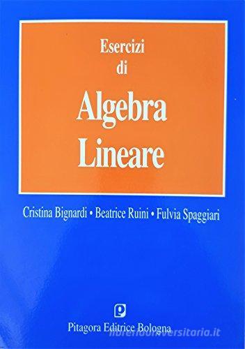 Esercizi di algebra lineare di Cristina Bignardi, Beatrice Ruini, Fulvia Spaggiari edito da Pitagora
