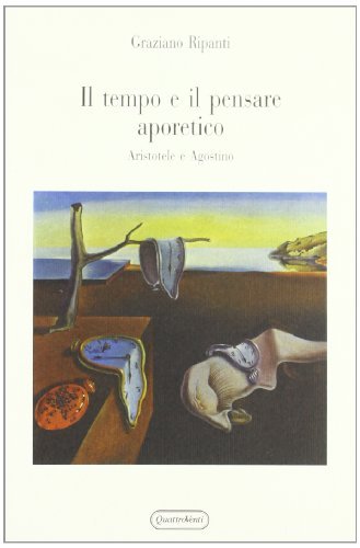 Il tempo e il pensare aporetico. Aristotele e Agostino di Graziano Ripanti edito da Quattroventi