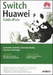 Switch Huawei. Guida all'uso di Leonardo Chiarion, Giovanni Zuolo, Giovanni Zamengo edito da Apogeo