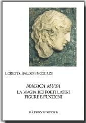 Magica musa. La magia dei poeti latini. Figure e funzioni di Loretta Baldini Moscadi edito da Pàtron