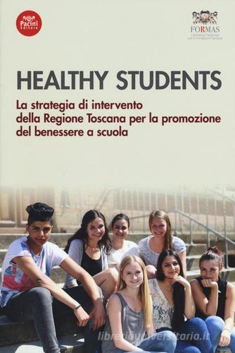 Healthy students. La strategia di intervento della regione Toscana per la promozione del benessere a scuola edito da Pacini Editore