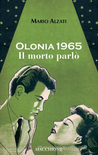 Olonia 1965. Il morto parlò di Mario Alzati edito da Macchione Editore