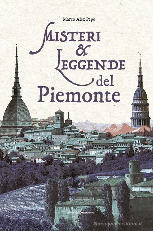 Misteri & leggende del Piemonte di Marco Alex Pepè edito da Editoriale Programma