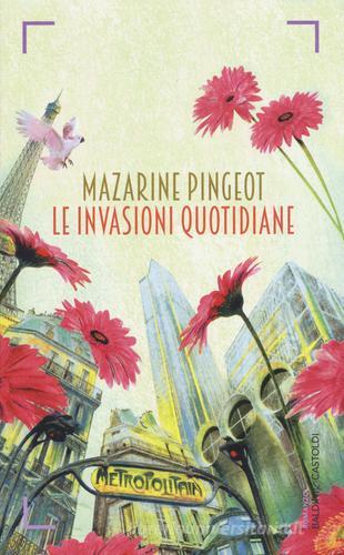 Le invasioni quotidiane di Mazarine Pingeot edito da Baldini + Castoldi