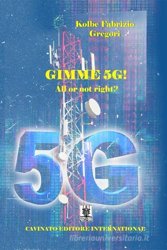 Gimme 5G! All or not right? di Gregori Kolbe Fabrizio edito da Cavinato