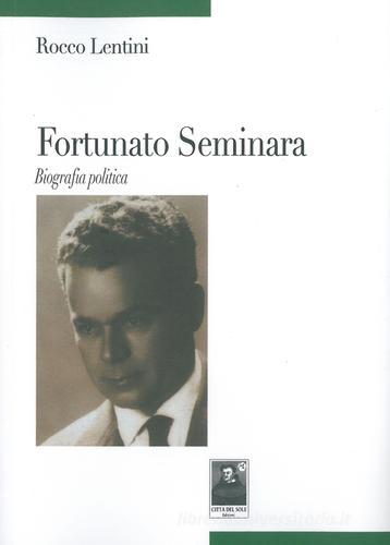 Fortunato Seminara. Biografia politica di Rocco Lentini edito da Città del Sole Edizioni