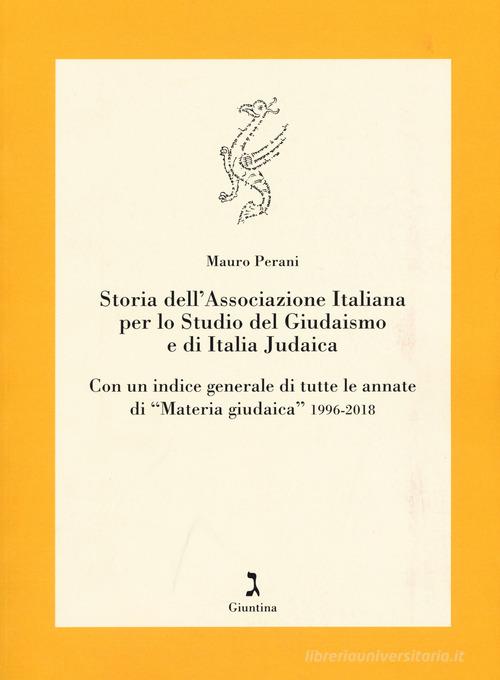 Storia dell'Associazione italiana per lo studio del giudaismo e di Italia judaica. Con un indice generale di tutte le annate di «Materia giudaica» 1996-2018 di Mauro Perani edito da Giuntina
