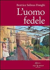 Libro L'uomo fedele di Beatrice Solinas Donghi Letteratura:narrativa di ERGA