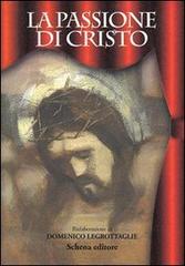 La passione di Cristo di Domenico Legrottaglie edito da Schena Editore