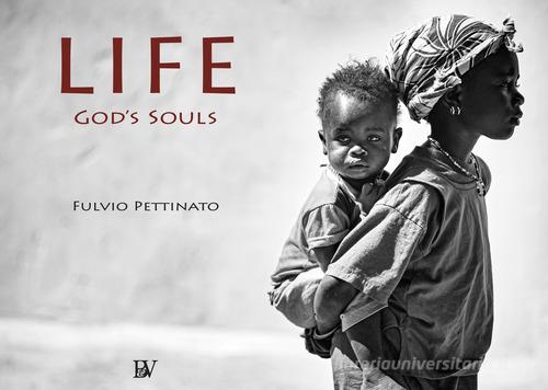 Life. God's souls. Ediz. italiana e inglese di Fulvio Pettinato edito da Bandecchi & Vivaldi