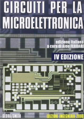 Circuiti per la microelettronica di Adel S. Sedra, Kenneth C. Smith edito da Ingegneria 2000