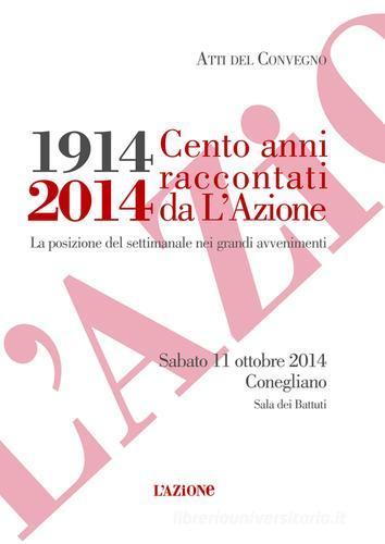 1914-2014. Cento anni raccontati da l'Azione. La posizione del settimanale nei grandi avvenimenti edito da L'Azione