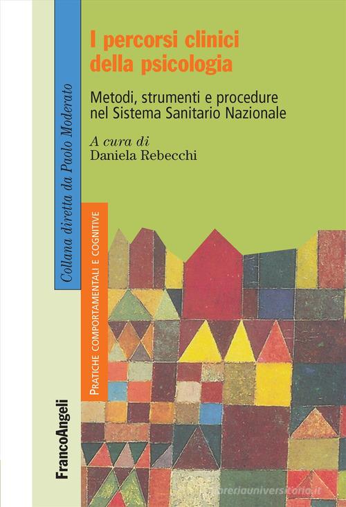 I percorsi clinici della psicologia. Metodi, strumenti e procedure nel Sistema Sanitario Nazionale edito da Franco Angeli