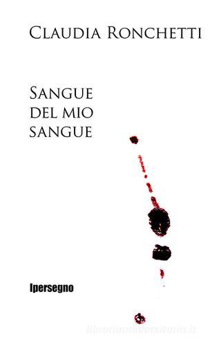 Sangue del mio sangue di Claudia Ronchetti edito da Ipersegno