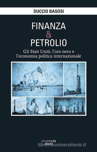 Finanza e petrolio. Gli Stati Uniti, l'oro nero e l'economia politica internazionale di Duccio Basosi edito da LA TOLETTA Edizioni