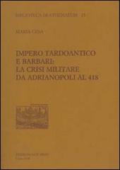Impero tardoantico e barbari. La crisi militare da Adrianpoli al 418 di Maria Cesa edito da New Press