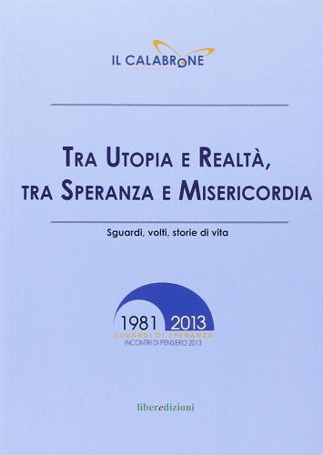 Tra utopia e realtà, tra sepranza e misericordia. Sguardi, volti, storie di vita di Silvia Landra, Roberto Mancini, Giacomo Canobbio edito da Liberedizioni