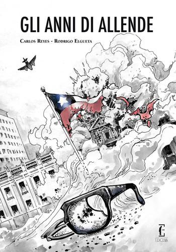 Gli anni di Allende. La novella grafica di Carlos Reyes, Rodrigo Elgueta edito da Edicola Ediciones