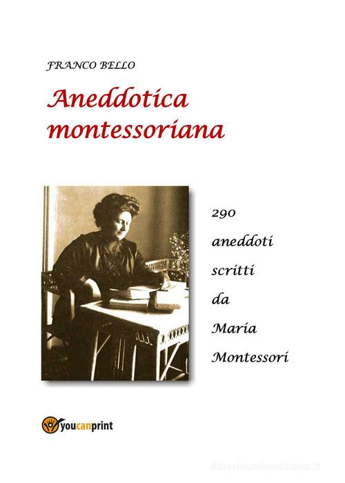 Aneddotica montessoriana di Franco Bello edito da Youcanprint