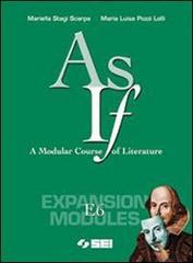 As if. A Modular Course of Literature. Expansion module E6. Per le Scuole superiori di Mariella Stagi Scarpa, M. Luisa Pozzi Lolli edito da SEI