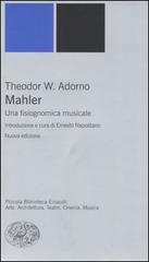 Mahler. Una fisiognomica musicale di Theodor W. Adorno edito da Einaudi