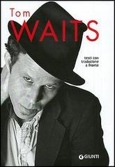 Tom Waits. Testi con traduzione a fronte edito da Giunti Editore