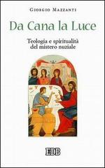 Da Cana la luce. Teologia e spiritualità del mistero nuziale di Giorgio Mazzanti edito da EDB
