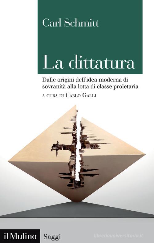 La dittatura. Dalle origini dell'idea moderna di sovranità alla lotta di classe proletaria di Carl Schmitt edito da Il Mulino