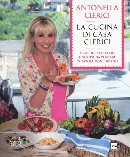 La cucina di casa Clerici di Antonella Clerici edito da Rizzoli