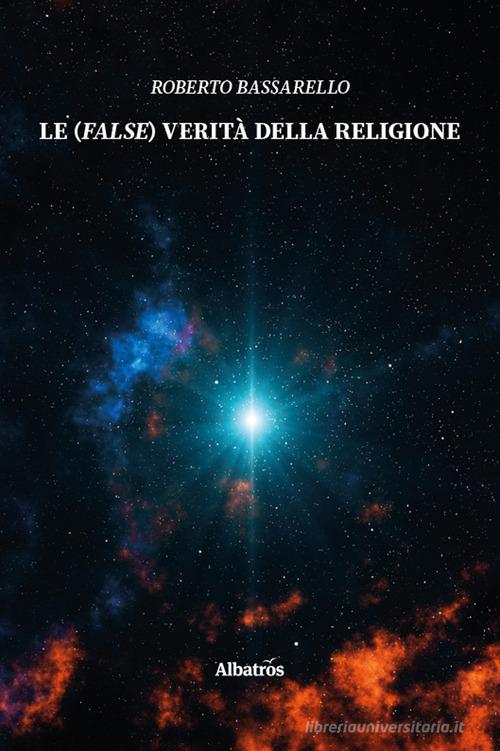 Le (false) verità della religione di Roberto Bassarello edito da Gruppo Albatros Il Filo