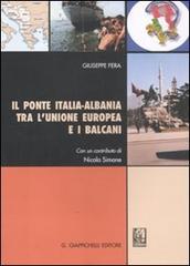 Il ponte Italia-Albania tra l'Unione Europea e i Balcani di Giuseppe Fera edito da Giappichelli