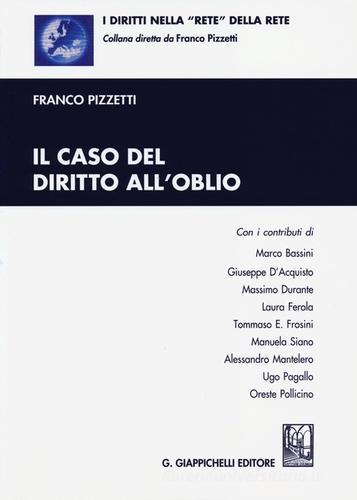 Il caso del diritto all'oblio di Franco Pizzetti edito da Giappichelli