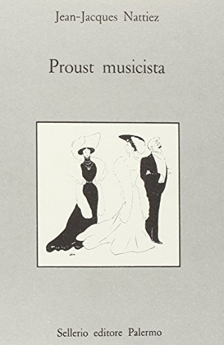 Proust musicista di Jean-Jacques Nattiez edito da Sellerio Editore Palermo