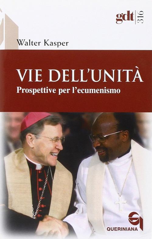 Vie dell'unità. Prospettive per l'ecumenismo di Walter Kasper edito da Queriniana