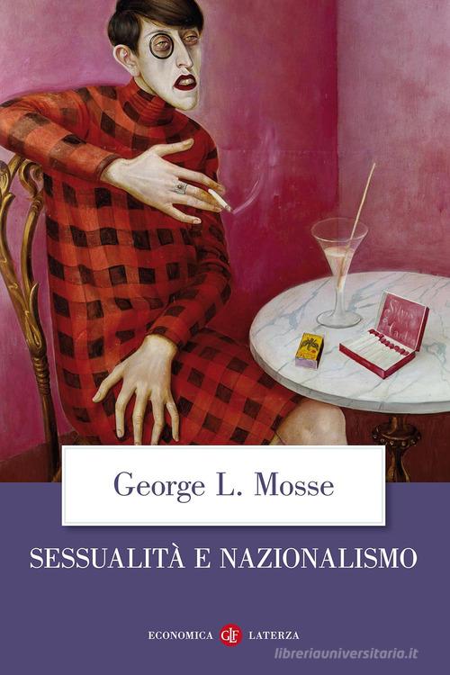 Sessualità e nazionalismo. Mentalità borghese e rispettabilità di George L. Mosse edito da Laterza