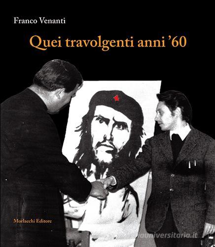 Quei travolgenti anni '60 di Franco Venanti edito da Morlacchi