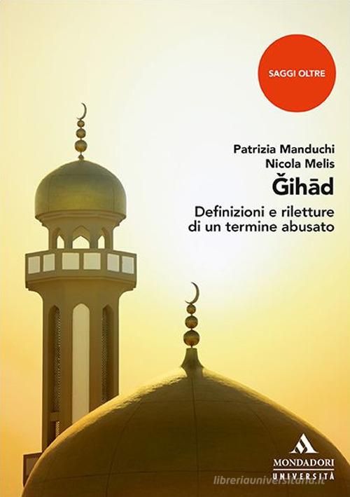 Jihad. Definizioni e riletture di un termine abusato di Patrizia Manduchi, Nicola Melis edito da Mondadori Università