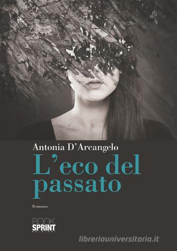 L' eco del passato di Antonia D'Arcangelo edito da Booksprint