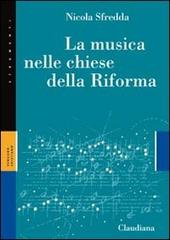 La musica nelle chiese della Riforma di Nicola Sfredda edito da Claudiana